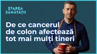 Cancerul de colon. Milenialii, cei mai bolnavi? Stilul de viaţă şi microbiomul. Starea Sănătății #60