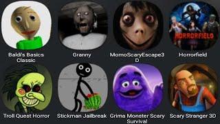 Baldi's Basics Classic,Granny,Momo Scary Escape 3D,Horrorfield,Troll Quest Horror,Stickman Jailbreak