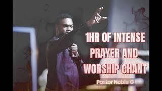 1 HOUR INTENSE PRAYER AND WORSHIP CHANT by Pastor Noble G