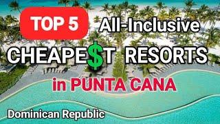 TOP 5 CHEAPEST All Inclusive Resorts in PUNTA CANA,  DOMINICAN REPUBLIC