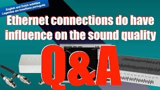 Ethernet connections do have influence on the sound quality: questions and answers