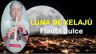 Luna de Xelajú / Flauta Dulce (COMPLETA)