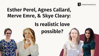 Esther Perel, Agnes Callard, Merve Emre, & Skye Cleary: Realistic love possible