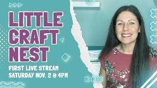 Little Craft Nest - First Live Stream - This may be awkward!