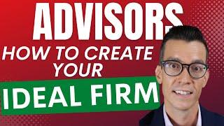 F.A.s - Do This To Design Your Ideal Advisory Firm - Practice Management for Financial Advisors