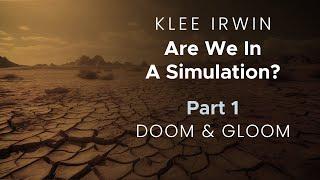 Klee Irwin - Are we in a Simulation? - Part 1 - Doom and Gloom