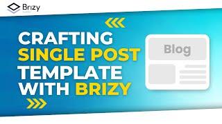 How to Build a Single Post Template With Brizy