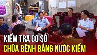 Kiểm tra cơ sở chữa bệnh bằng nước kiềm | VTV24