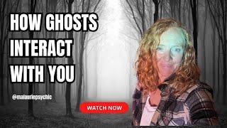 How  Do Ghosts Interact with you?