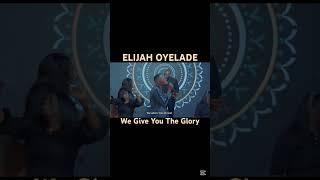 Elijah Oyelade  #elijahoyelade #wegiveyouglory