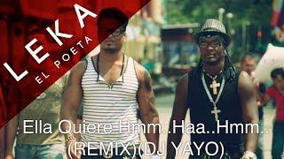 Ella Quiere Hmm..Haa..Hmm..(Remix)(Dj Yayo) Leka El Poeta Ft.Mishelle Master Boy