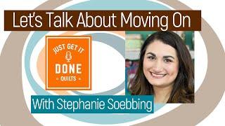  LET'S TALK ABOUT Moving On with Stephanie Soebbing -Karen's Quilt Circle