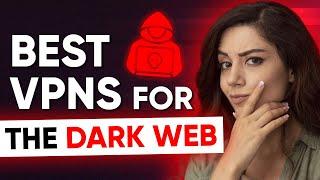 What Are The Best VPN for Browsing the Dark Web / Darknet  / Tor Browser