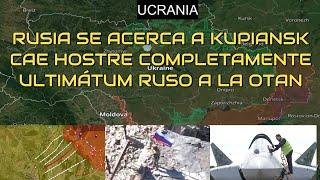 INESPERADO!Rusia Se Acerca A La Ciudad De Kupiansk.Cae Hostre en Kurakhovo.Ultimátum de Rusia a OTAN