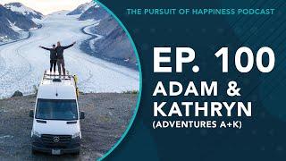 (Ep. 100) The Pursuit of Happiness Podcast - Adam and Kathryn (Adventures A+K)