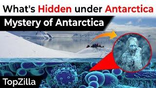 What's Under The Ice in Antarctica | Mystery of the 7th Continent | TopZilla