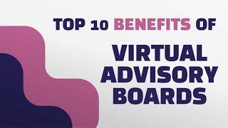 Top 10 Benefits of Virtual Advisory Boards