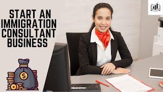 How to Start an Immigration Consultant Business | Easy-to-Follow