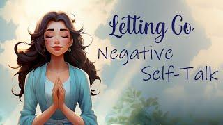 Letting Go of Negative Self Talk  (Guided Meditation)