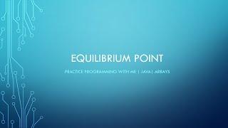 Equilibrium point in an array | Data Structures | Java | Practice programming with me!