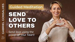 SEND YOUR LOVE TO ANOTER PERSON | Guided Meditation by Gabriel Gonsalves