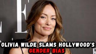 Olivia Wilde reflects on gender bias in Hollywood