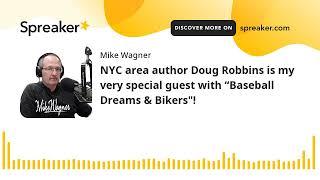 NYC area author Doug Robbins is my very special guest with “Baseball Dreams & Bikers"!