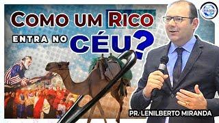 Como um RICO entra no CÉU? - Pr. Lenilberto Miranda