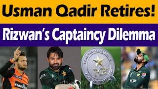 Usman Qadir Retires | PCB’s Policies Under Fire | Mohammad Rizwan’s Captaincy Dilemma