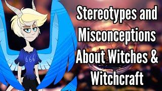 Common Stereotypes and Misconceptions About Witches and Witchcraft