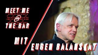 Eugen Balanskat über die Skeptiker, Nazis und die Politik | Meet Me At The Bar