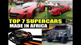 TOP 7 SUPER CARS PROUDLY MADE IN AFRICA...