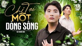 LK Chỉ Tại Một Dòng Sông & Trên Bến Sông Này - Cao Hoàng Nghi