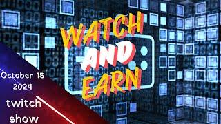 Watch & Earn recording - October 15 2024 twitch show (evening)