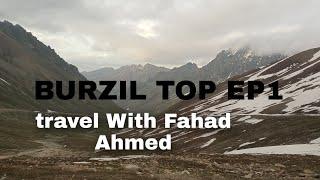 BURZIL TOP 13808FT HIGH TOUR |TRAVEL WITH FAHAD AHMED