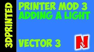 Vector 3 3D Printer Modification #3 - Adding A Light!