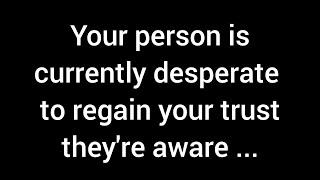 Your person is currently eager to win back your trust. They recognize that their past immaturity...