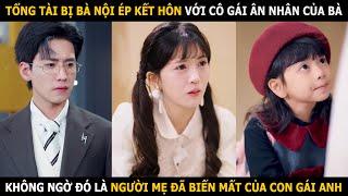 Tổng tài bị bà nội ép kết hôn với cô gái ân nhân của bà