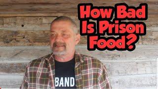 How Bad Is Prison Food ?