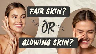 Fair Skin vs Glowing Skin: What's Best for Your Skin Health?