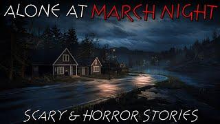 8 Disturbing Alone At March Night Horror Stories | True Terrifying Stories