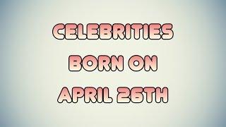 Celebrities born on April 26th