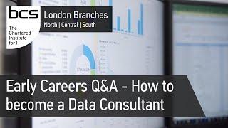 Early Careers Q&A - How to become a Data Consultant | BCS London Branches