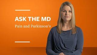 Ask the MD: Pain and Parkinson's