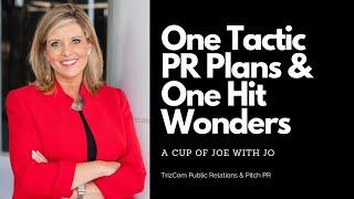 Public Relations - One Tactic PR Plans & One Hit Wonders