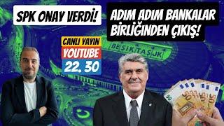 BEŞİKTAŞ'TA TARİHİ AKŞAM ! ADIM ADIM BANKALAR BİRLİĞİ'NDEN ÇIKIŞ!