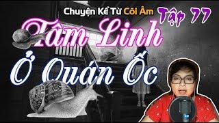 Chuyện Kể Từ Cõi Âm Tập 77 - CHUYỆN TÂM LINH Ở QUÁN ỐC - Seri Truyện Ma Có Thật