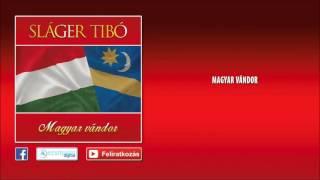  Sláger Tibó ~ Magyar vándor (Official Audio) | Nagy Zeneklub |