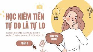 ️ Chia Sẻ Tâm Tình: Có nên chi vài chục triệu học Thầy Cô trên TikTok để kiếm tiền tỷ?  - Phần 3