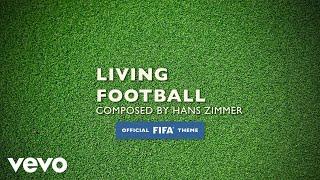 Hans Zimmer, Lorne Balfe - Living Football (Official FIFA Theme)